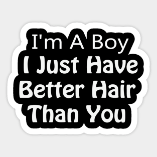 i am a boy i just have better hair than you Sticker